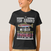 Fish Around And Find Trout Funny Quote For Fisherm T-shirt (Voorkant)