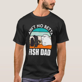 Fish Dad Betta Fish 1 T-shirt
