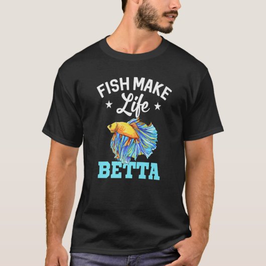 Fish Make Life Betta Fish Aquarium Aquarist Fishke T-shirt (Voorkant)