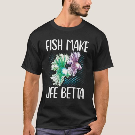 Fish Make Life Betta Siamese Fighting Fish T-shirt (Voorkant)