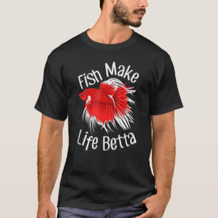Fish Make Life Betta Tropical Aquarium Siamese Fig T-shirt