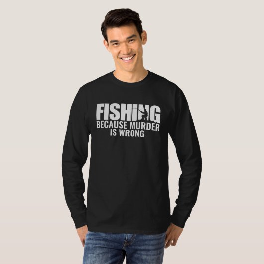 Fisher Fishing Because Murder Is Wrong Fisherman T-shirt (Voorkant volledig)