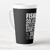 Fisher Fishing Solves Most Of My Problems Latte Mok (Linkerhoek)