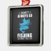 Fisher gaat niet altijd Gevist Metalen Ornament (Links)