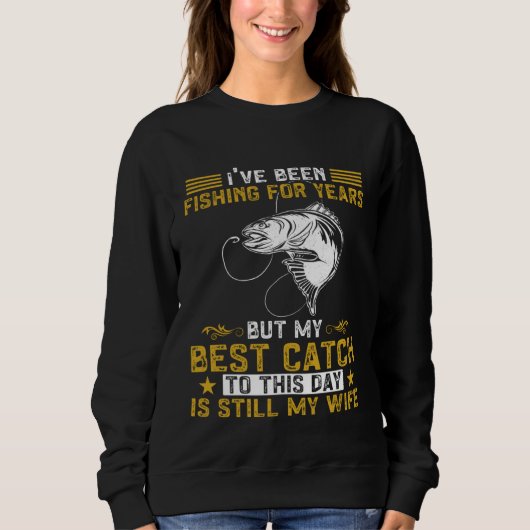 Fisher My Best Catch Is Still My Wife Fishing Fish Trui (Voorkant)