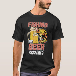 Fishing And Beer Sizzle Fishing Fisherman Saying F T-shirt