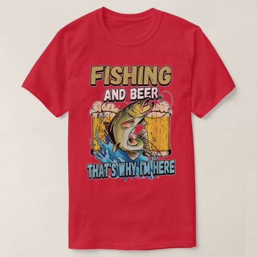 Fishing And Beer Thats Why Im Here Fisherman Sayin T-shirt (Design voorkant)