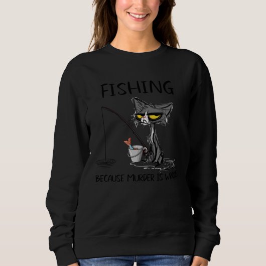 Fishing because Murder is Wrong  Ideas cat Trui (Voorkant)
