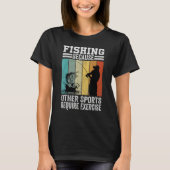Fishing Because Other Sports Require Exercise T-shirt (Voorkant)