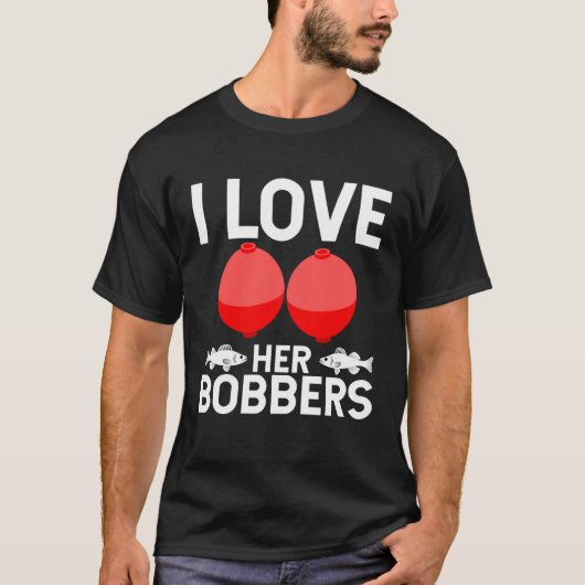 Fishing Humor I Love Her Bobbers Trendy Gag T-shirt (Voorkant)