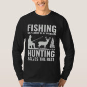 Fishing & Hunting Solve My Problems  Fishermen Hun T-shirt (Voorkant)