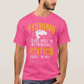 Fishing Hunting Solve My Problems Funny T-shirt (Voorkant)