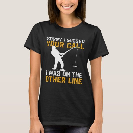 Fishing I Missed Your Call I Was On The Other Line T-shirt (Voorkant)