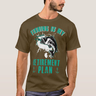 Fishing is My Retimentation Plan T-shirt