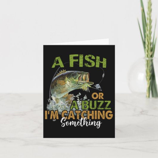 Fishing Quote Funny A Fish Or A Buzz I'm Catching  Kaart (Voorkant)