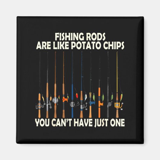 Fishing Rods Are Like Tato Chips You Can't Have Ju Magneet (Voorkant)