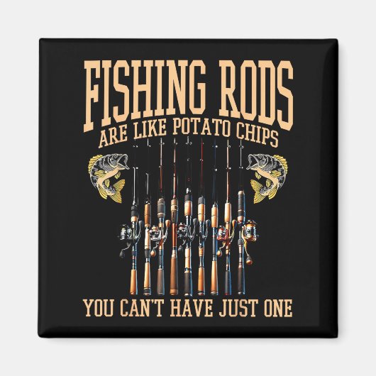 Fishing Rods Are Like Tato Chips You Can't Have Ju Magneet (Voorkant)
