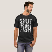 Fishing Shut Up and Fish Fishing Fisherman T-shirt (Voorkant volledig)