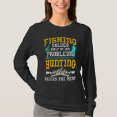 Fishing Solves Half My Problemen Hunting Solves T-shirt (Voorkant)
