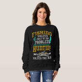 Fishing Solves Half My Problemen Hunting Solves Trui (Voorkant volledig)