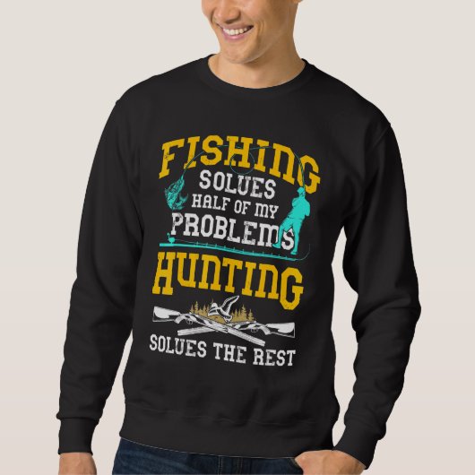 Fishing Solves Half My Problemen Hunting Solves Trui (Voorkant)