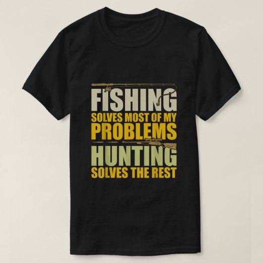 Fishing Solves Most of My Problems Hunting Solves T-shirt (Design voorkant)