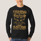 Fishing Solves Most of My Problems Hunting Solves  T-shirt (Voorkant)