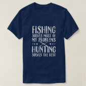 Fishing Solves Most Of My Problems Hunting Solves  T-shirt (Design voorkant)
