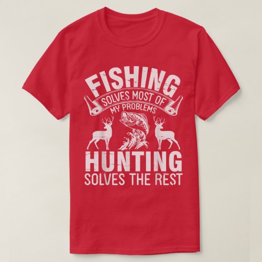 Fishing Solves Most Of My Problems Hunting Solves  T-shirt (Design voorkant)