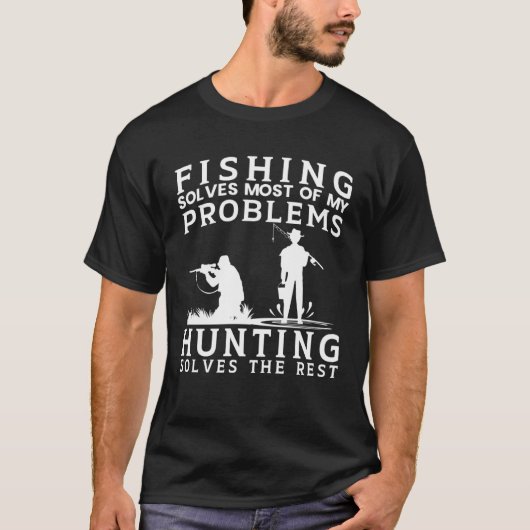 Fishing Solves Most of The Problem Hunting Solves  T-shirt (Voorkant)