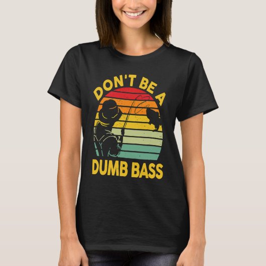 Fishing T Dont Be A Dumb Bass Fish Dad Funny Fishe T-shirt (Voorkant)