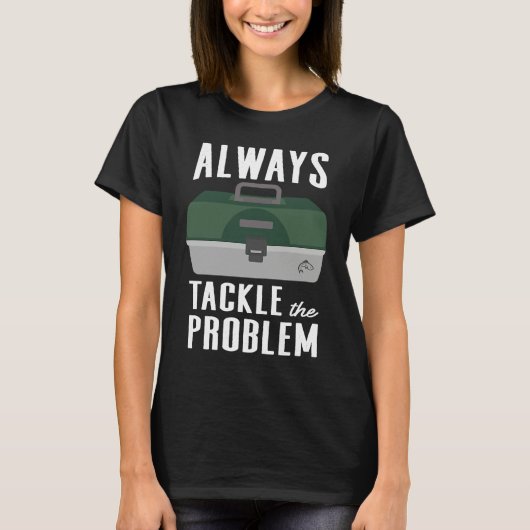 Fishing Tackle the Problem Fishing Gear Lure Tackl T-shirt (Voorkant)