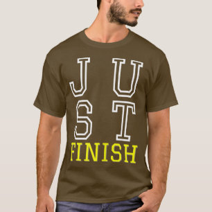 Fitness Motivation Just Finish College Just Finish T-shirt