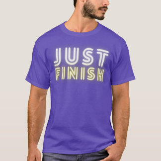 Fitness Motivation Just Finish Neon - Just Finish  T-shirt