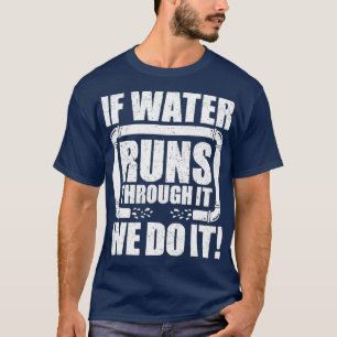 Fitter voor pijpleidingen als er water door de lei t-shirt