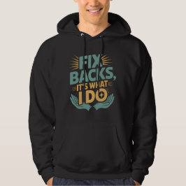 Fix Backs Het is wat ik doe Chiropractor Quote Hoodie