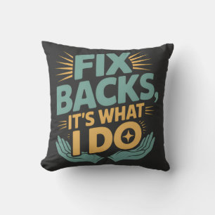 Fix Backs Het is wat ik doe Chiropractor Quote Kussen
