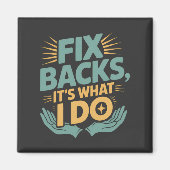 Fix Backs Het is wat ik doe Chiropractor Quote Magneet (Voorkant)