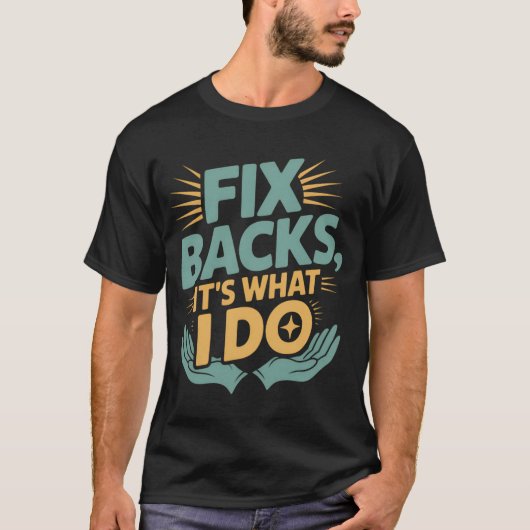 Fix Backs It’s What I Do Chiropractor Quote T-shirt (Voorkant)