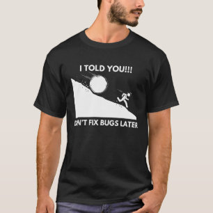Fix bugs later niet - debt tech t-shirt