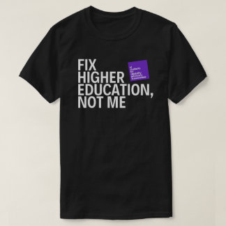 "Fix Higher Ed, not Me" UISDAA statement T-shirt