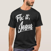 Fix It Jesus Tshirt - Christian Religion Gift Shir (Voorkant)