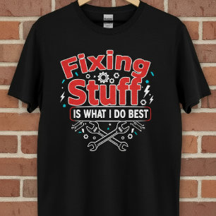 Fixing stuff is wat ik het beste t-shirt doe