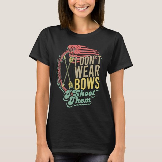 Flag Bow Hunting  I Don't Wear Bows I Shoot Them T-shirt (Voorkant)