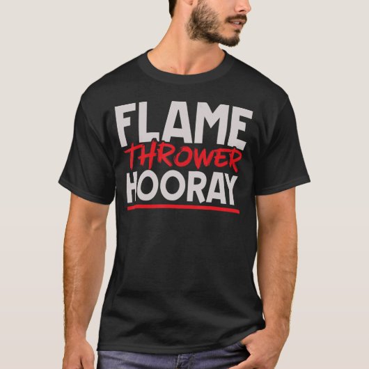 Flame Thrower Hooray Flamethrower Hot Burn T-shirt (Voorkant)