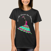 Flamenco Dancer T Shirt, het draait allemaal om de T-shirt (Voorkant)