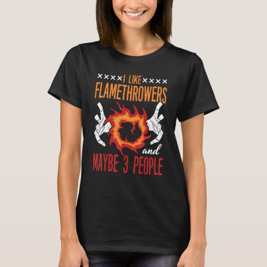 Flamethrower Gun Fire Thrower Flame Weapon Quotes T-shirt (Voorkant)
