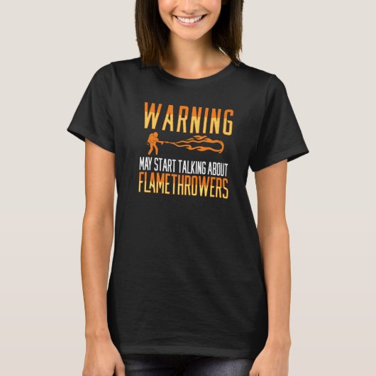 Flamethrower Gun Fire Thrower Flame Weapon Quotes  T-shirt (Voorkant)