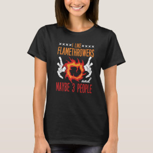 Flamethrower Gun Fire Thrower Flame Weapon Quotes T-shirt