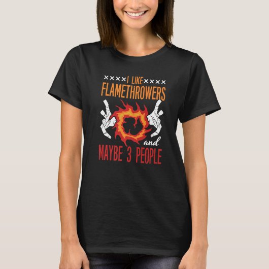 Flamethrower Gun Fire Thrower Flame Weapon Quotes T-shirt (Voorkant)